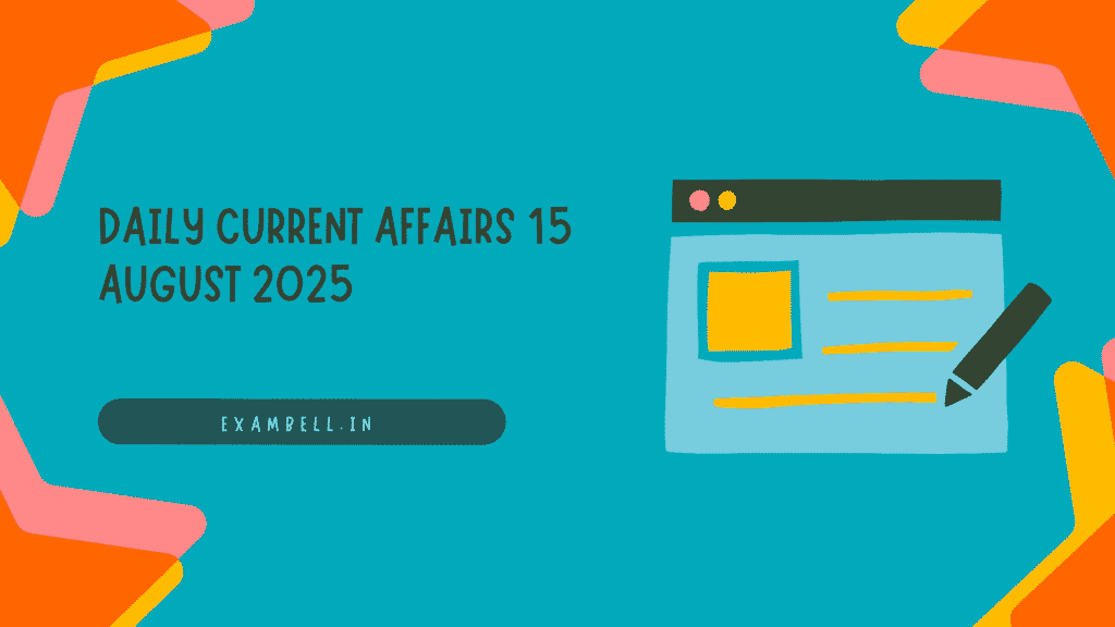 Daily Current Affairs 15 August 2025